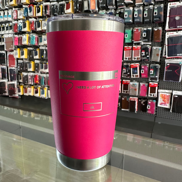 "I Need A Lot Of Attention" 20oz Pink Tumbler
